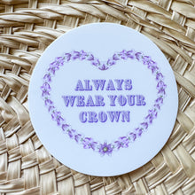 Load image into Gallery viewer, Always Wear Your Crown (Flower) - Sticker