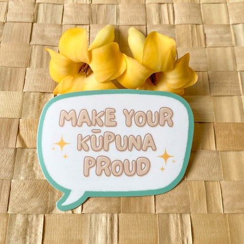 Make Your Kupuna Proud - Sticker