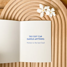 Load image into Gallery viewer, Inside of card reads &quot;This Guy Can Handle Anything. Mahalo to the best Dad!&quot; in blue letters