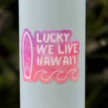 Load image into Gallery viewer, Lucky We Live Hawaiʻi - Ombre Die Cut Sticker