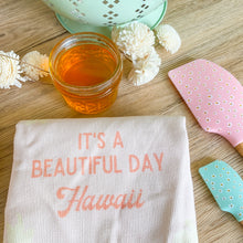 Load image into Gallery viewer, It’s A Beautiful Day Hawaii - Kitchen Towel